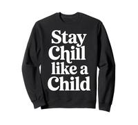 Stay Chill Like A Child Carefree Peaceful |- Sweatshirt
