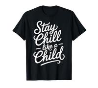 Stay Chill Like A Child Carefree Peaceful - T-Shirt