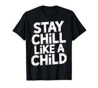 Stay Chill Like A Child Carefree Peaceful |- T-Shirt