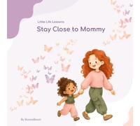 Stay Close to Mommy: Little Life Lessons