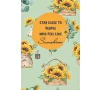 "Stay Close To People Who Feel Like Sunshine" Dotted Grid Journal Notebook-Positive Message Dotted Journal: Vintage Rustic Sunflowers Watercolor Illustration Art