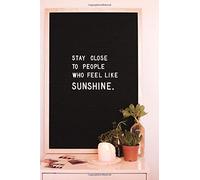 Stay Close to People who Feel Like Sunshine (notebook)