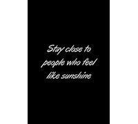 Stay close to people who feel like sunshine: Perfect notebook, gift journal/ blank lined notebook/ 120 pages, 6x9inches.