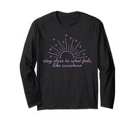 Stay Close to What Feels Like Sunshine Motivational Tee Long Sleeve T-Shirt