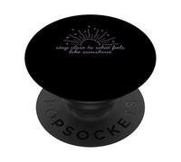 Stay Close to What Feels Like Sunshine Motivational Tee PopSockets Adhesive PopGrip