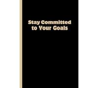 Stay Committed to Your Goals: Funny Gift Notebook Journal - A Perfect Gift for Co-workers, Friends, Family & University Students | Lined Journal for Women & Men