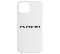 Stay Complicated Simple But Complex Case for iPhone 14 Plus
