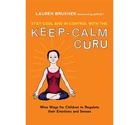 Stay Cool and In Control with the Keep-Calm Guru: Wise Ways for Children to Regulate their Emotions and Senses