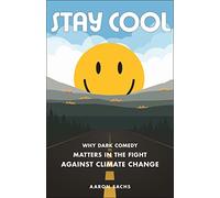 Stay Cool : Why Dark Comedy Matters in the Fight Against Climate Change