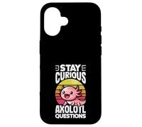 Stay Curious Axolotl Questions Case for iPhone 16