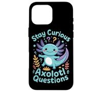 Stay Curious Axolotl Questions Case for iPhone 16 Pro Max