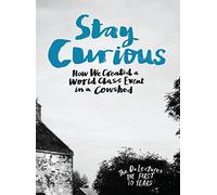 Stay Curious: How We Created a World Class Event in a Cowshed (Do)