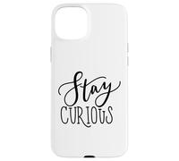 Stay Curious Motivation Quote for Lifelong Learners Case for iPhone 15 Plus