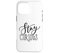 Stay Curious Motivation Quote for Lifelong Learners Case for iPhone 16 Pro Max