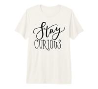 Stay Curious Motivation Quote for Lifelong Learners Premium T-Shirt