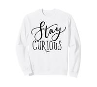 Stay Curious Motivation Quote for Lifelong Learners Sweatshirt