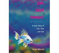 Stay Deep Tonight: A Jesus Story of Fish, Fear and Love