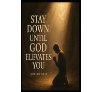 Stay Down until God Elevates You