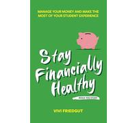Stay Financially Healthy While You Study: Manage Your Money and Make the Most of Your Student Experience (Student Wellbeing Series)