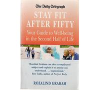 Stay Fit after Fifty: Your Guide to Well-being in the Second Half of Life (Daily Telegraph)