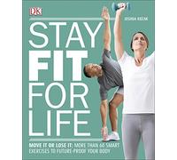 Stay Fit For Life: Move It or Lose It: More than 60 Smart Exercises to Future-Proof your Body