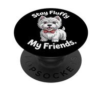 Stay Fluffy My Friends | Funny West Highland White Terrier PopSockets Adhesive PopGrip