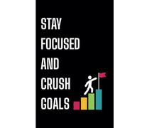 Stay Focused and Crush Goals: Plan, Reflect, Succeed | 6" x 9" Motivational Journal | 120 Pages | B&W Interior on White Paper | Perfect for Busy Minds on a Mission