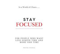 Stay Focused: For People Who Want Less Screen Time And More God Time