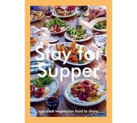 Stay for Supper : Laid-Back Vegetarian Food to Share - NEW Xanthe Gladston 2025