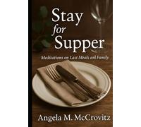 Stay for Supper: Meditations on Last Meals and Family