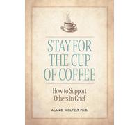 Stay for the Cup of Coffee: How to Support Others in Grief