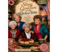 Stay Golden At The Kitchen Tabel: An Unofficial Golden Girls Inspired Cookbook
