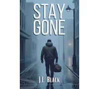 Stay Gone: A Tactical Guide to Disappearing, Reinventing Yourself, and Staying Hidden