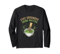 Stay Grounded Drink Matcha Funny Tea Lover Humor Long Sleeve T-Shirt