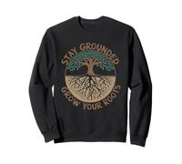Stay Grounded Grow Your Roots - Tree Nature Garden Sweatshirt