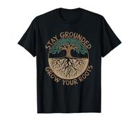 Stay Grounded Grow Your Roots - Tree Nature Garden T-Shirt