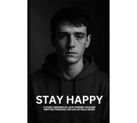 STAY HAPPY: A Story Inspired by Jack Forrest-Rickard: Written through the life of Felix Asher