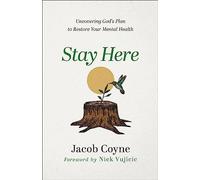 Stay Here: Uncovering God's Plan to Restore Your Mental Health