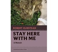 Stay Here with Me : A Memoir