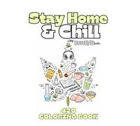 Stay Home and Chill: 420 Coloring Book: Stoner Stress Relief for Adults