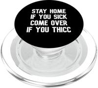 Stay Home If You Sick Come Over Thicc PopSockets PopGrip for MagSafe