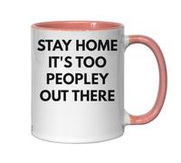 Stay Home It's Too Peopley Out There Ceramic Tea Coffee Mug Pink