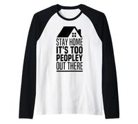 Stay Home It's Too Peopley Out There Way Too Peopley Outside Raglan Baseball Tee