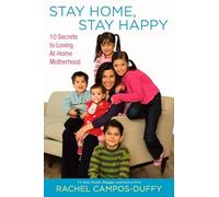 Stay Home, Stay Happy: 10 Secrets to Loving At-Home Motherhood