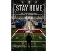 Stay Home: What I Learned the Hard Way about Leading, Building, and Leaving Something That Lasts