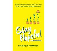 Stay Hopeful While You Study : Overcome Depression and Make the Most of Your Student Experience