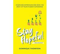 Stay Hopeful While You Study: Overcome Depression and Make the Most of Your Student Experience (Student Wellbeing Series)