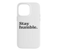 Stay Humble Motivational Quote Simple Inspirational & Bold Case for iPhone 14 Pro Max