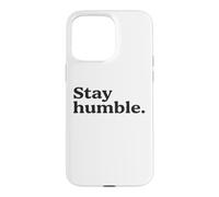 Stay Humble Motivational Quote Simple Inspirational & Bold Case for iPhone 15 Pro Max