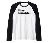 Stay Humble Motivational Quote Simple Inspirational & Bold Raglan Baseball Tee